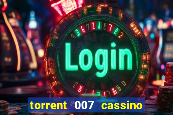 torrent 007 cassino royale legendado